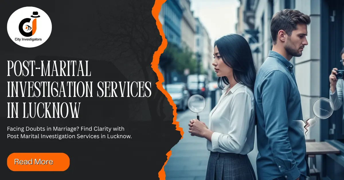 Read more about the article Post-Marital Investigation Services in Lucknow: How Detective Agencies Can Help You Uncover the Truth